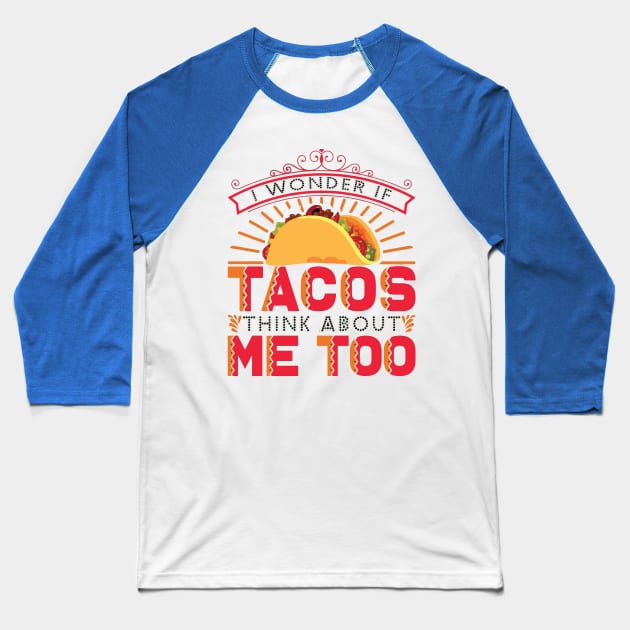 i wonder if tacos think about me too Baseball T-Shirt by MarlinsForemans